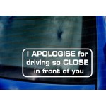 I Apologise For Driving So Close In Front Of You Funny Novelty Car Window Bumper Vinyl Die Cut Sticker Decal