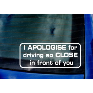I Apologise For Driving So Close In Front Of You Funny Novelty Car Window Bumper Vinyl Die Cut Sticker Decal