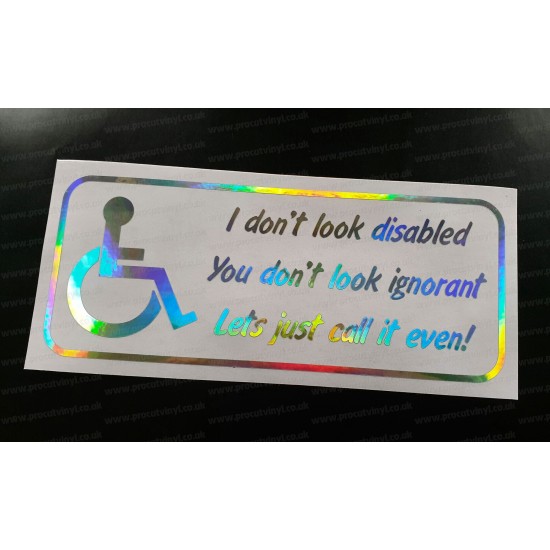 Disabled Driver I Don't Look Disabled You Don't look Ignorant Let's Just Call it Even Silver Hologram Neo Mirror Chrome Car Window Bumper Sticker Decal