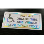 Not All Disabilities Are Visible I Have Your Custom Text Disabled Driver Silver Hologram Neo Mirror Chrome Car Window Bumper Sticker Decal