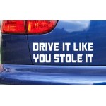 Drive It Like You Stole It Funny Car Window Bumper Sticker Decal