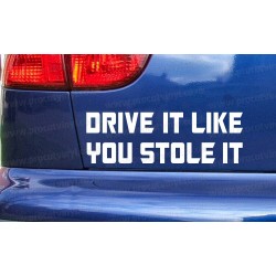 Drive It Like You Stole It Funny Car Window Bumper Sticker Decal