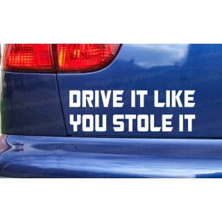 Drive It Like You Stole It Funny Car Window Bumper Sticker Decal