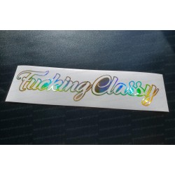 Fuking Classy Vinyl Die Cut Window Bumper Sticker Decal Graphic Silver Gold Hologram Neo Chrome
