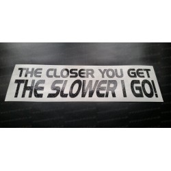 The Closer You Get The Slower I Go! Glitter Metalflake Car Bumper Window Sticker Decal