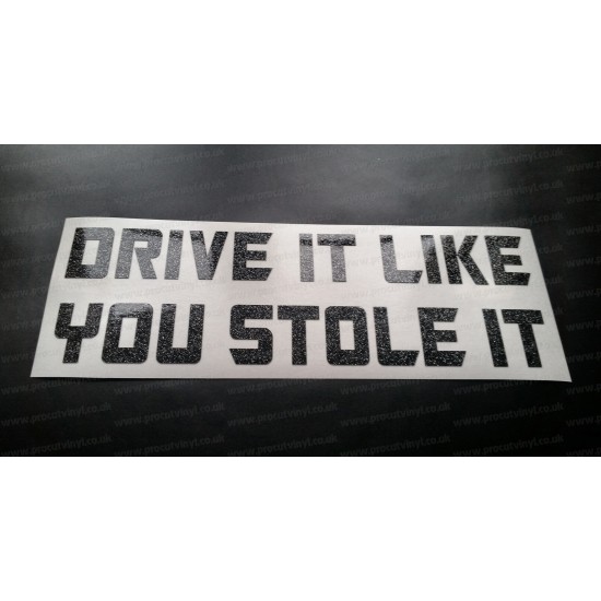 Drive It Like You Stole It Glitter Metalflake Car Bumper Window Sticker Decal