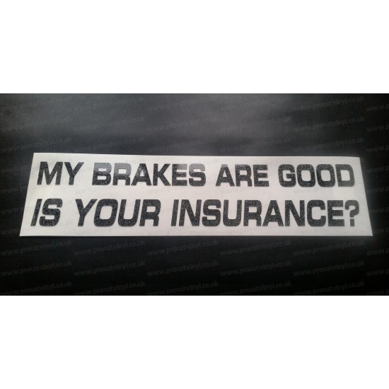 My Brakes Are Good Is Your Insurance? Glitter Metalflake Car Bumper Window Sticker Decal