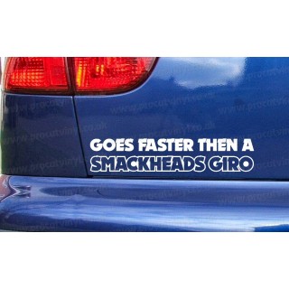 Goes Faster Then a Smackheads Giro Funny Novelty Car Window Bumper Sticker Decal