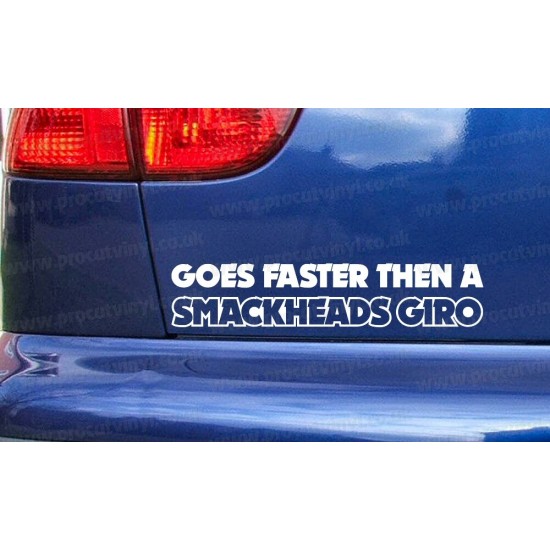 Goes Faster Then a Smackheads Giro Funny Novelty Car Window Bumper Sticker Decal