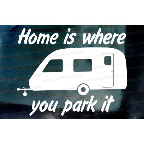 Home is where you park it Caravan Funny Novelty Vinyl Die Cut Window Bumper Sticker Decal Graphic