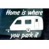 Home is where you park it Caravan Funny Novelty Vinyl Die Cut Window Bumper Sticker Decal Graphic