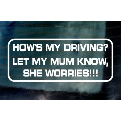 How's My Driving? Let My Mum Know, She Worries!!! Window Bumper Vinyl Die Cut Sticker Decal