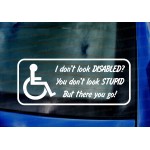 Disabled Driver I Don't Look Disabled? You Don't Look Stupid But There You Go! Car Window Bumper Vinyl Die Cut Sticker Decal