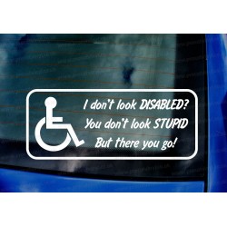 Disabled Driver I Don't Look Disabled? You Don't Look Stupid But There You Go! Car Window Bumper Vinyl Die Cut Sticker Decal