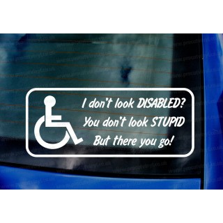 Disabled Driver I Don't Look Disabled? You Don't Look Stupid But There You Go! Car Window Bumper Vinyl Die Cut Sticker Decal