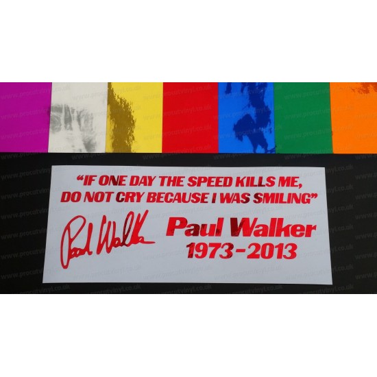 Paul Walker If One Day The Speed Kills Me Do Not Cry RIP Memorial Tirbute Chrome Mirror Colours Car Window Bumper Sticker Decal