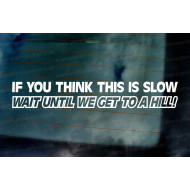 If you think this is slow wait until we go up hill Funny Novelty Caravan Vinyl Die Cut Window Bumper Sticker Decal Graphic