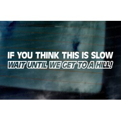 If you think this is slow wait until we go up hill Funny Novelty Caravan Vinyl Die Cut Window Bumper Sticker Decal Graphic