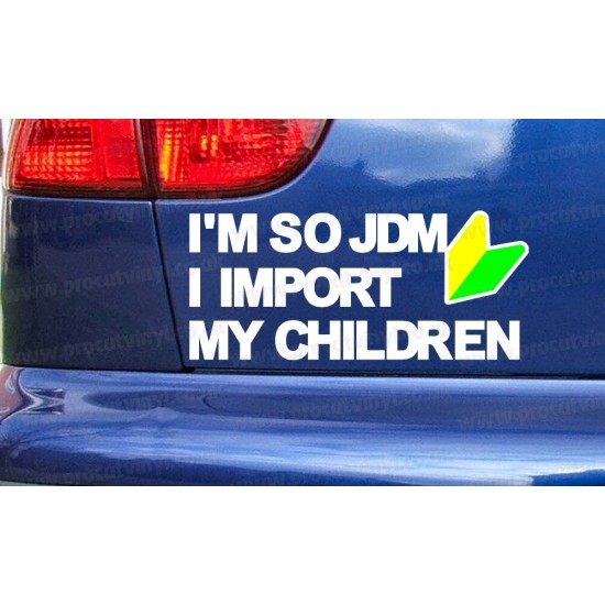 I'm So JDM Wakaba Leaf I Import My Children Funny Novelty Car Window Bumper Sticker