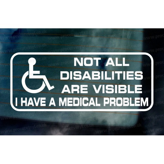 Not All Disabilities Are Visible I Have a Medical Problem Disabled Driver Car Window Bumper Vinyl Die Cut Sticker Decal