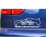Paul Walker Supra Dude I Almost Had You RIP Memorial Tribute Car Bumper Window Sticker Decal ref:3