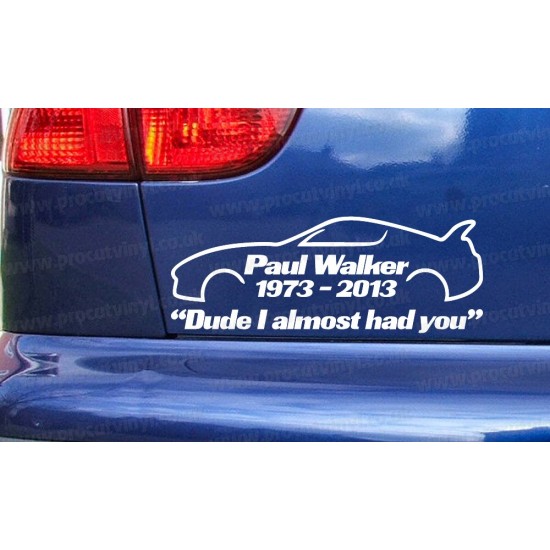 Paul Walker Supra Dude I Almost Had You RIP Memorial Tribute Car Bumper Window Sticker Decal ref:3