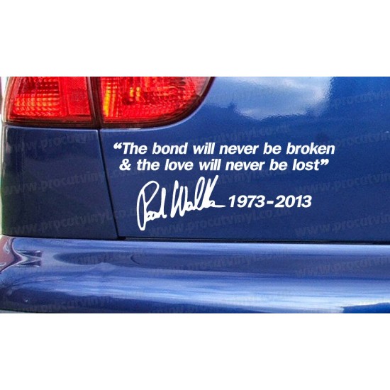 Paul Walker The Bond Will Never Be Broken RIP Memorial Tribute Car Bumper Window Sticker Decal