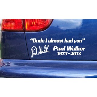 Paul Walker Dude I Almost Had You RIP Memorial Tribute Car Bumper Window Sticker Decal