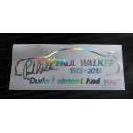 Paul Walker Skyline Dude I Almost Had You RIP Memorial Tirbute Silver Hologram Neo Mirror Chrome Car Window Bumper Sticker Decal