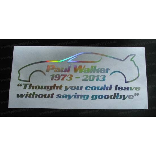 Paul Walker Thought You Could Leave Without Saying Goodbye RIP Memorial Tirbute Silver Hologram Neo Mirror Chrome Car Window Bumper Sticker Decal