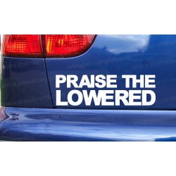 Praise The Lowered Funny Novelty Car Bumper Window Sticker Decal