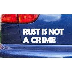 Rust Is Not A Crime Funny Novelty Car Bumper Window Sticker