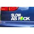 SLOW AS F*CK Car Window Bumper Sticker Decal