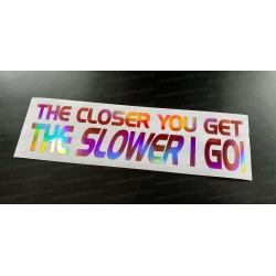 The Closer You Get The Slower I Go! Rose Pink Gold Hologram Neo Mirror Chrome Car Window Bumper Sticker Decal