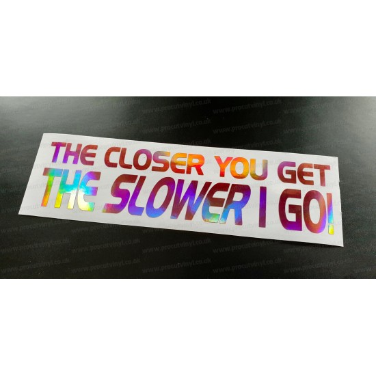 The Closer You Get The Slower I Go! Rose Pink Gold Hologram Neo Mirror Chrome Car Window Bumper Sticker Decal