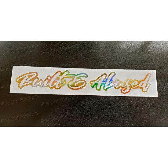 Built and Abused Vinyl Die Cut Window Bumper Sticker Decal Graphic Silver Gold Hologram Neo Chrome