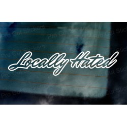 Locally Hated Vinyl Die Cut Window Bumper Sticker Decal Graphic