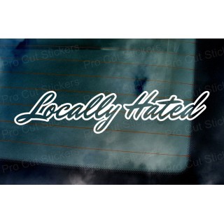 Locally Hated Vinyl Die Cut Window Bumper Sticker Decal Graphic