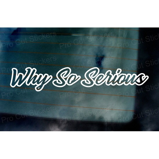 Why So Serious? Vinyl Die Cut Window Bumper Sticker Decal Graphic