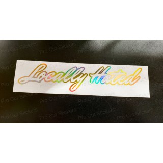 Locally Hated Vinyl Die Cut Window Bumper Sticker Decal Graphic Silver Gold Hologram Neo Chrome
